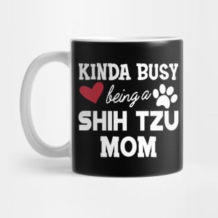 Shih Tzu Dog - Kinda busy being a shih tzu mom Mug